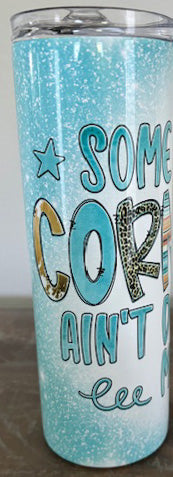 20 oz Tumbler, Some of Y'alls Cornbread Ain't Done In The Middle, Southern, Sarcastic